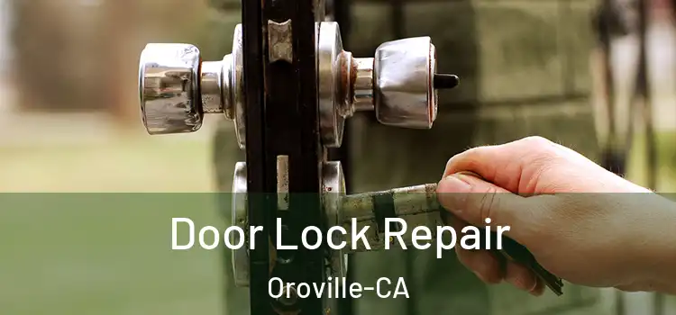  Door Lock Repair Oroville-CA