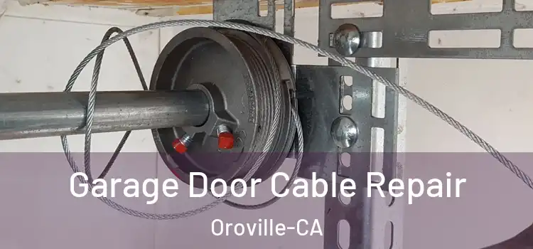  Garage Door Cable Repair Oroville-CA